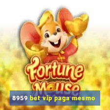 8959 bet vip paga mesmo